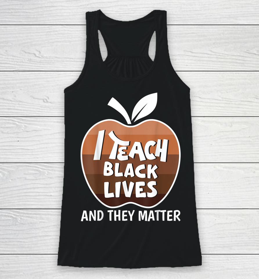 I Teach Black Lives And They Matter Blm Black History Month Racerback Tank