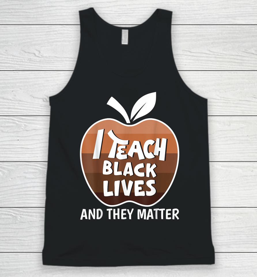 I Teach Black Lives And They Matter Blm Black History Month Unisex Tank Top