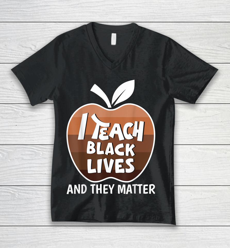 I Teach Black Lives And They Matter Blm Black History Month Unisex V-Neck T-Shirt