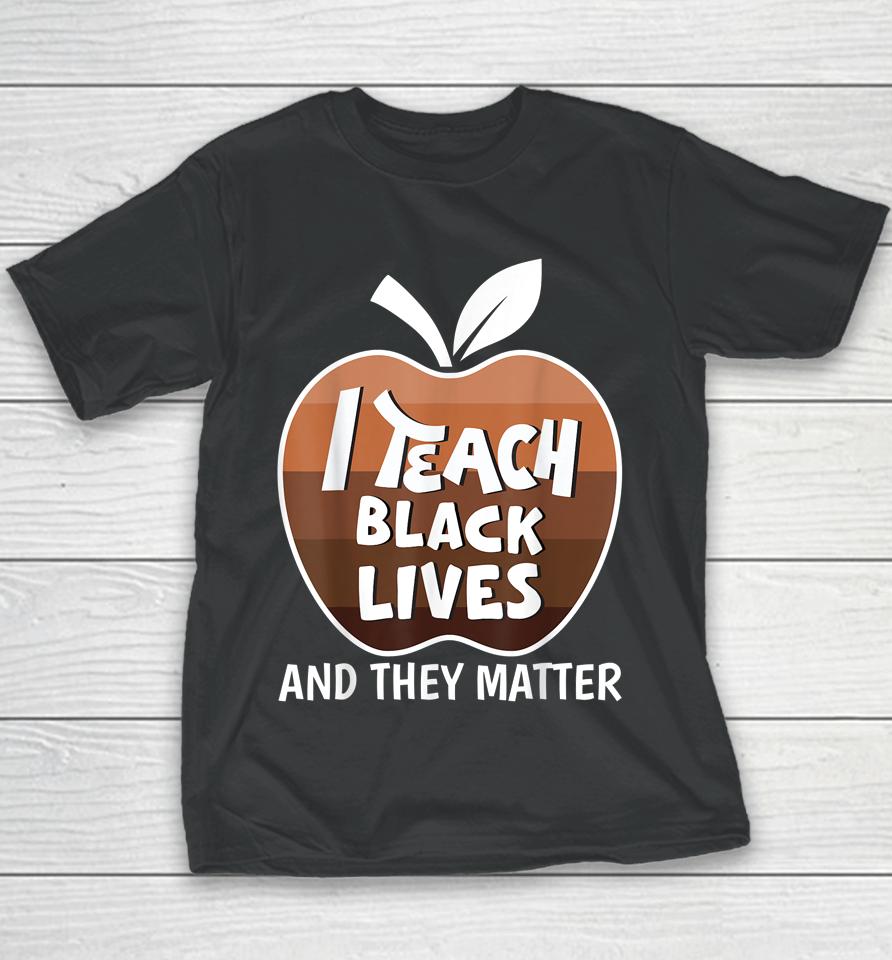 I Teach Black Lives And They Matter Blm Black History Month Youth T-Shirt