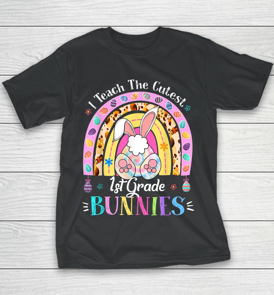 I Teach The Cutest 1St Grade Bunnies Teacher Easter Day Youth T-Shirt