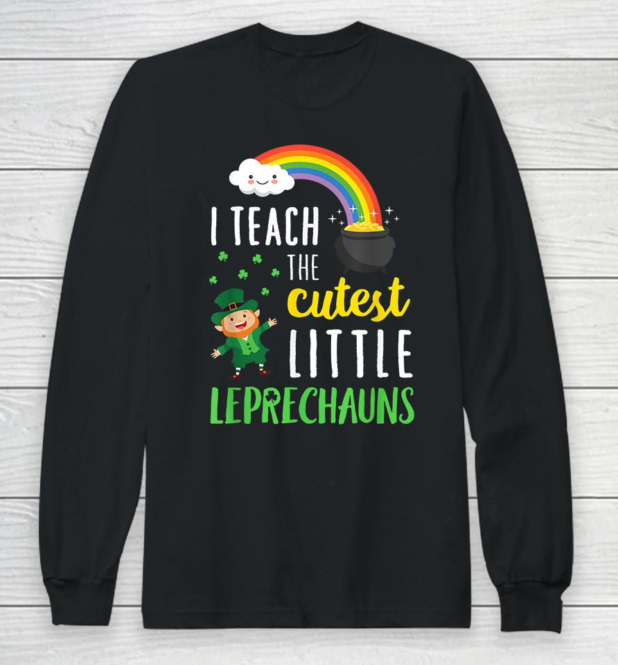 I Teach The Cutest Little Leprechauns Long Sleeve T-Shirt
