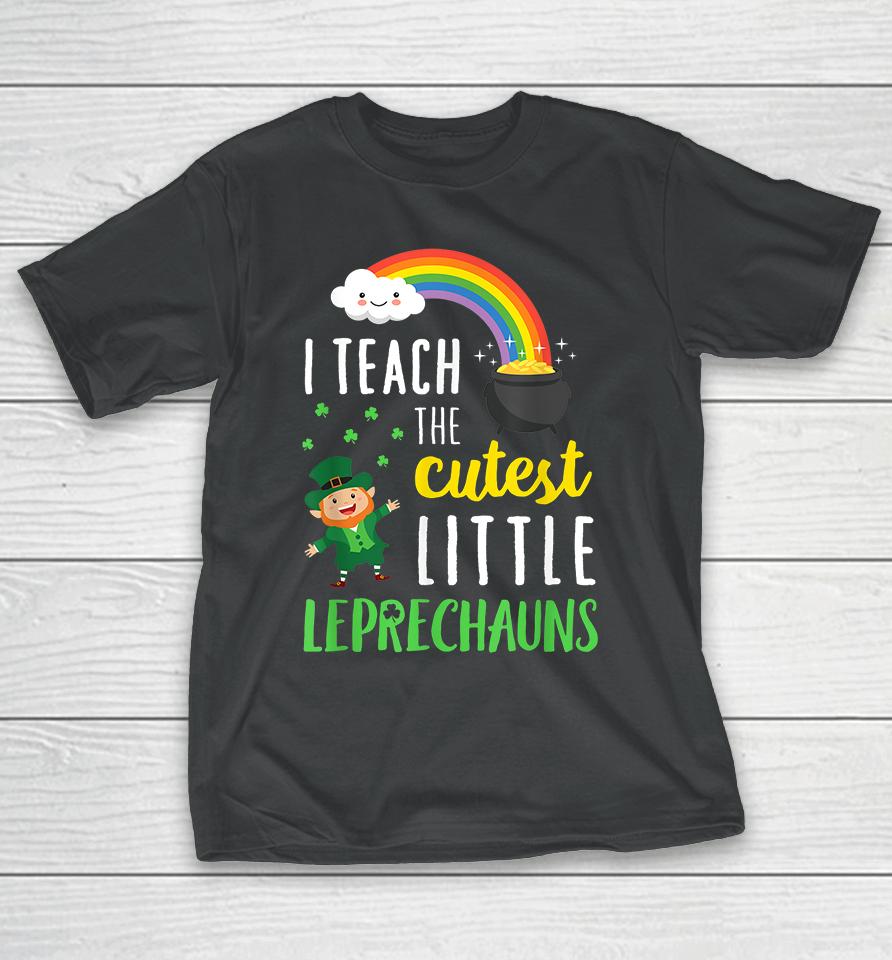 I Teach The Cutest Little Leprechauns T-Shirt