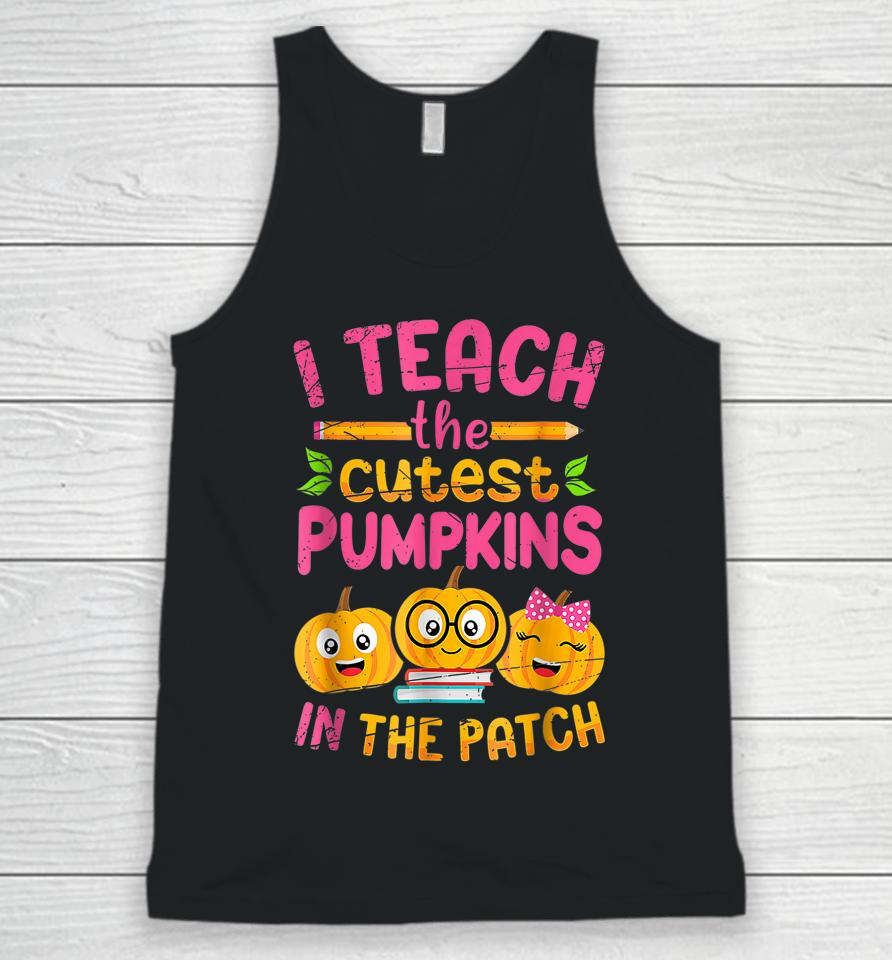 I Teach The Cutest Pumpkins In The Patch Unisex Tank Top