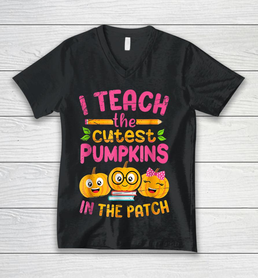I Teach The Cutest Pumpkins In The Patch Unisex V-Neck T-Shirt