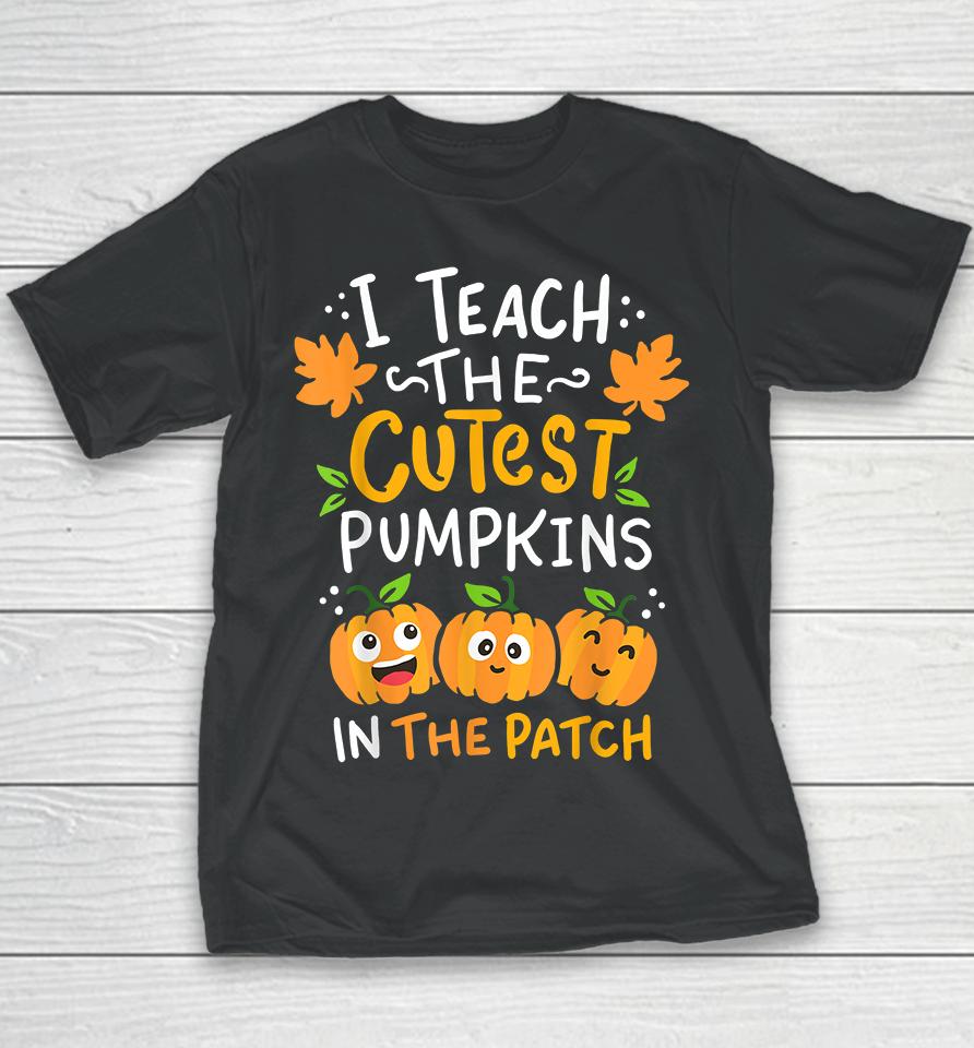 I Teach The Cutest Pumpkins In The Patch Youth T-Shirt