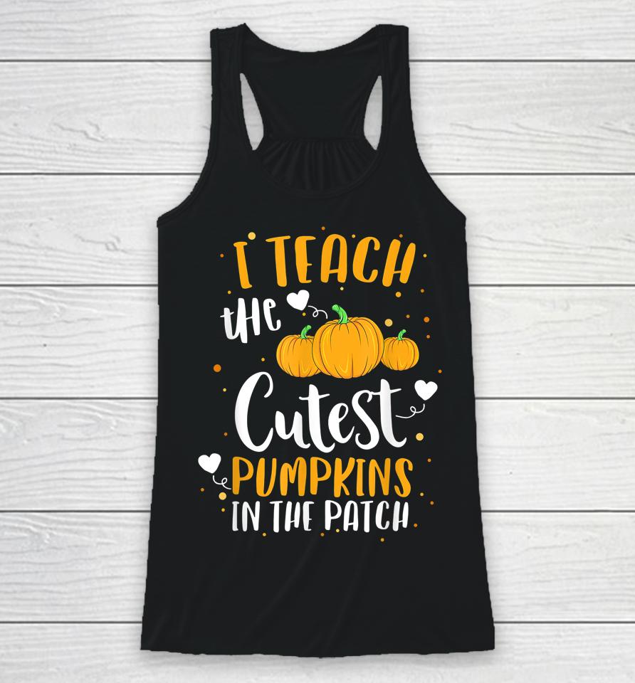 I Teach The Cutest Pumpkins In The Patch Teacher Halloween Racerback Tank