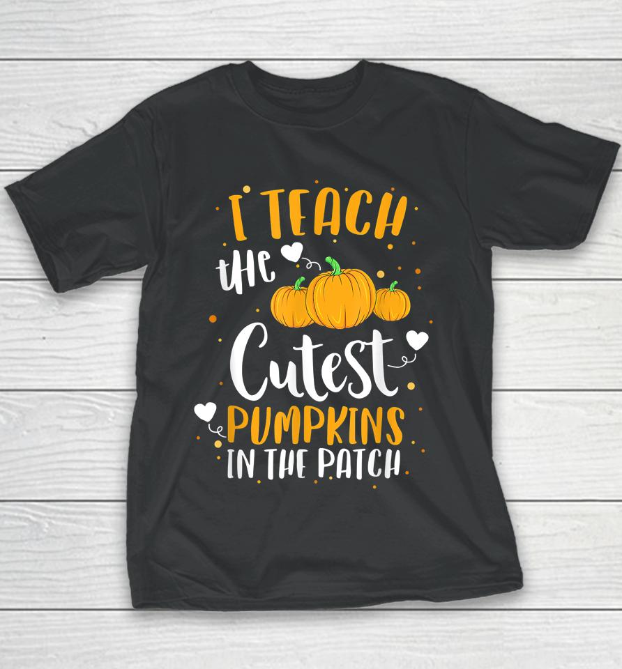 I Teach The Cutest Pumpkins In The Patch Teacher Halloween Youth T-Shirt