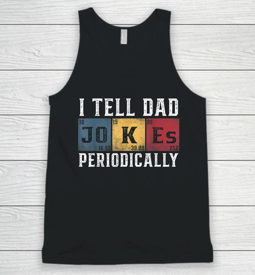 I Tell Dad Jokes Periodically Unisex Tank Top