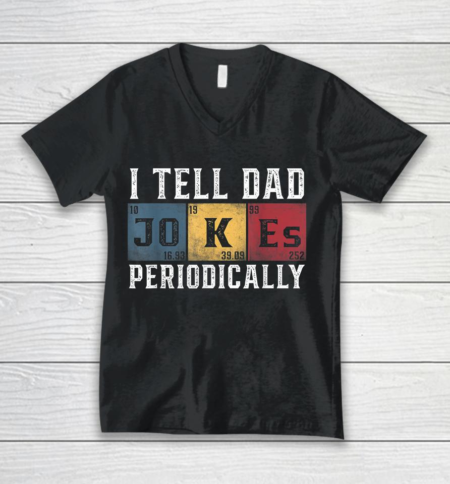 I Tell Dad Jokes Periodically Unisex V-Neck T-Shirt
