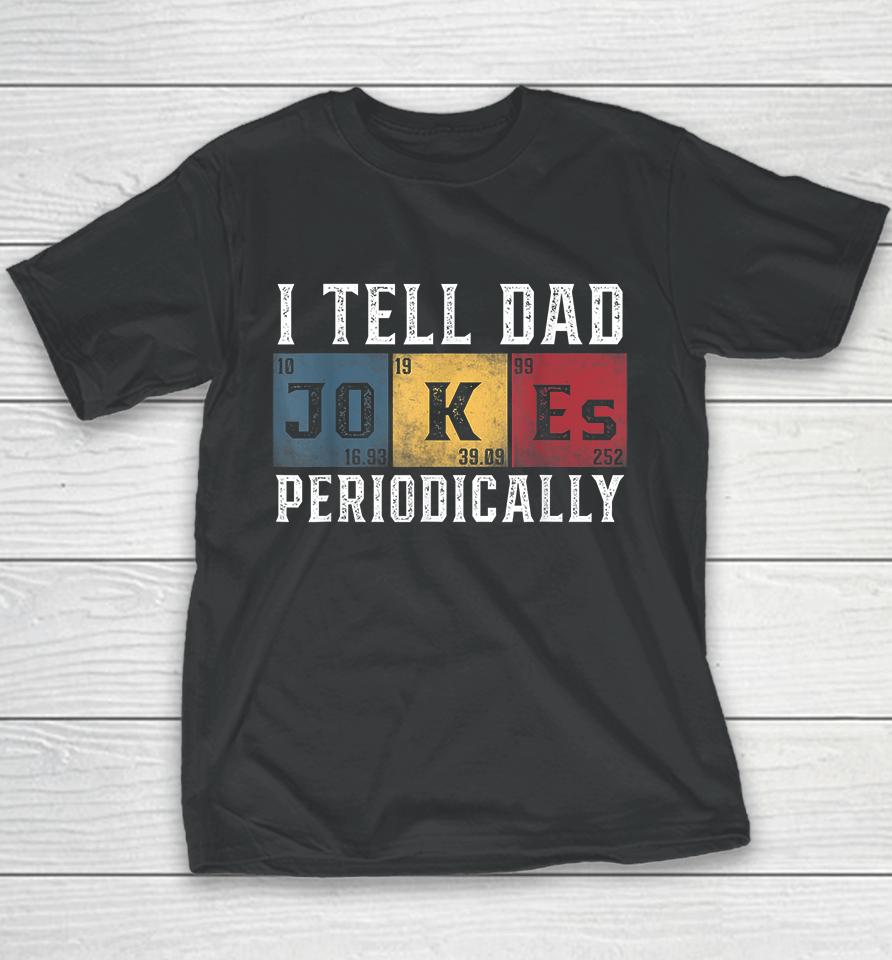 I Tell Dad Jokes Periodically Youth T-Shirt