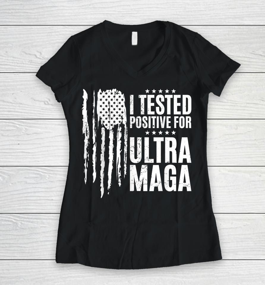 I Tested Positive For Ultra Maga Us Flag Protrump Ultra Maga Women V-Neck T-Shirt