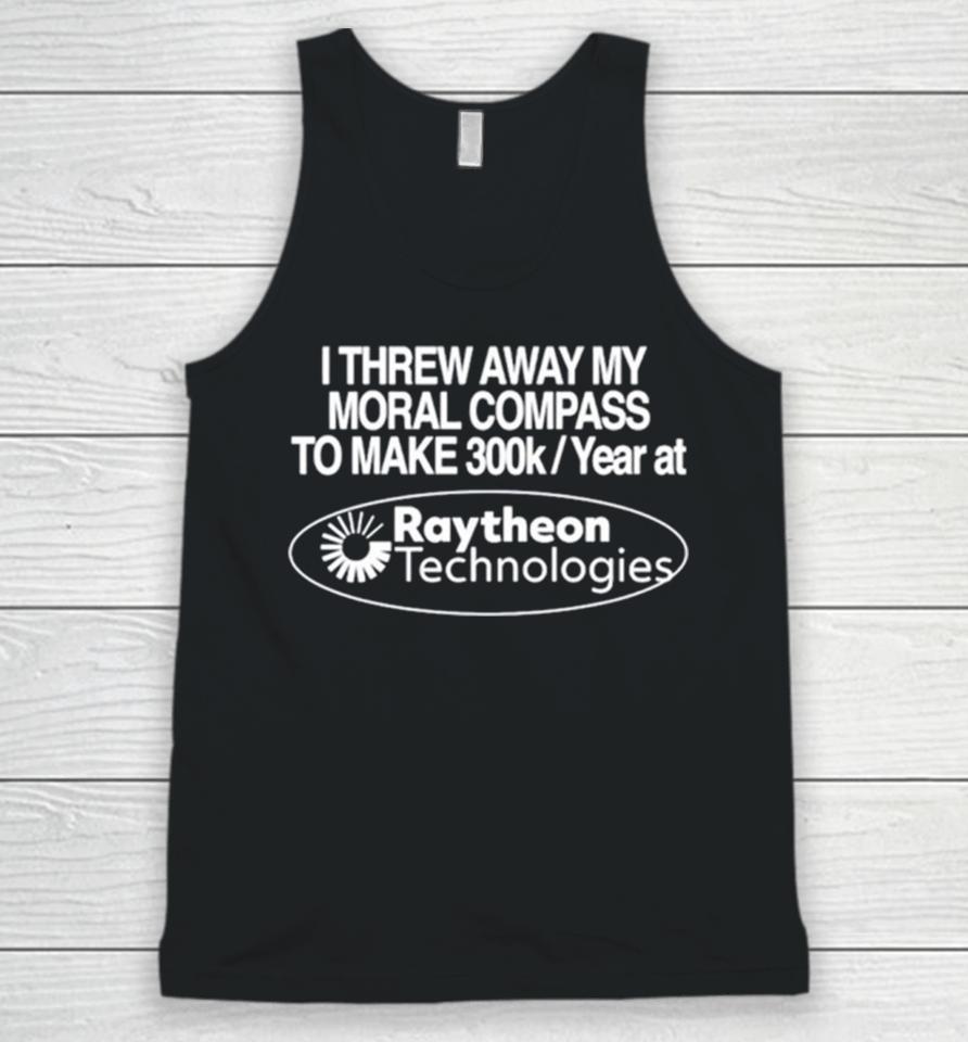 I Threw Away My Moral Compass To Make 300K A Year At Raytheon Technologies Unisex Tank Top