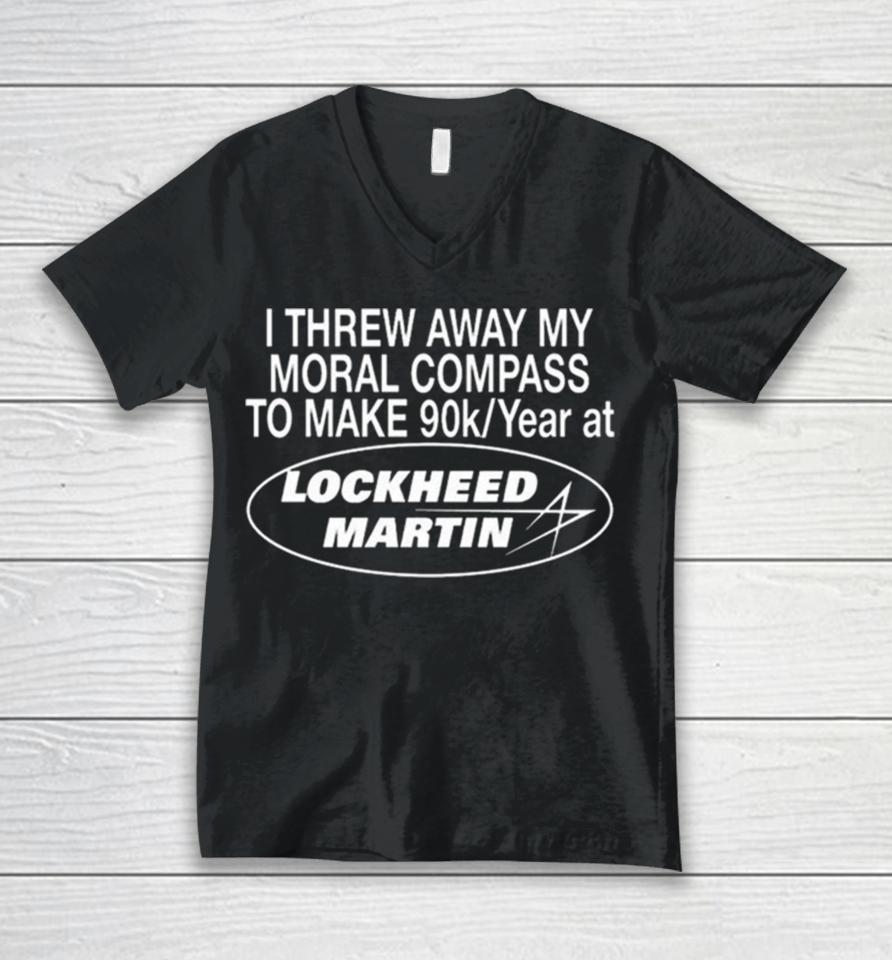 I Threw Away My Moral Compass To Make 90K Year At Lockheed Martin Unisex V-Neck T-Shirt