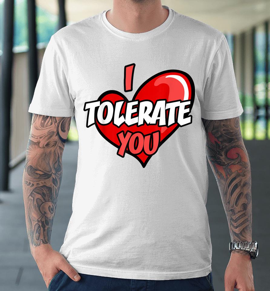 I Tolerate You Retro Candy Heart Happy Valentine's Day Premium T-Shirt
