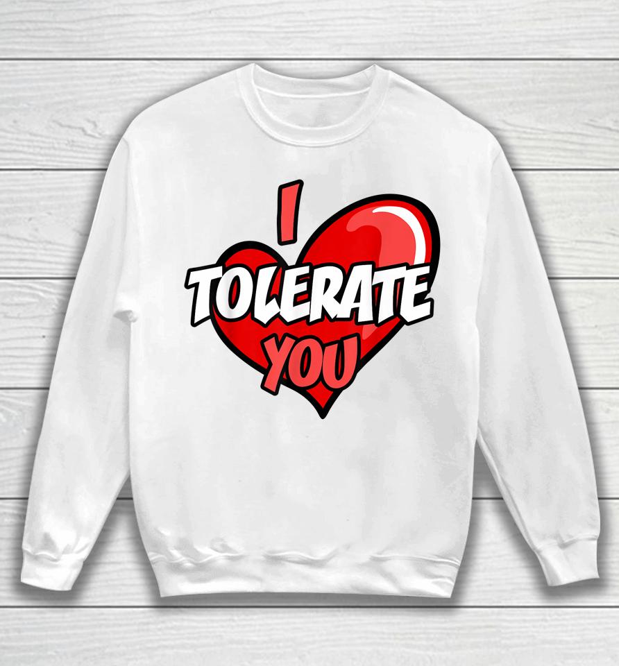 I Tolerate You Retro Candy Heart Happy Valentine's Day Sweatshirt
