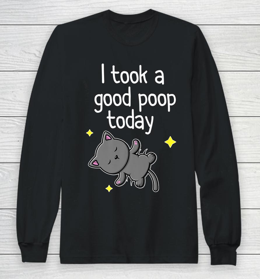 I Took A Good Poop Today Cute Cat Long Sleeve T-Shirt
