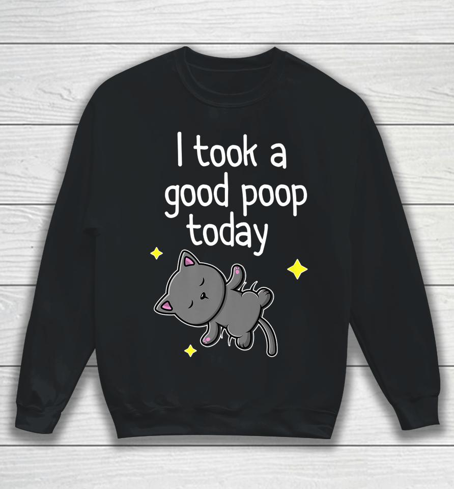 I Took A Good Poop Today Cute Cat Sweatshirt