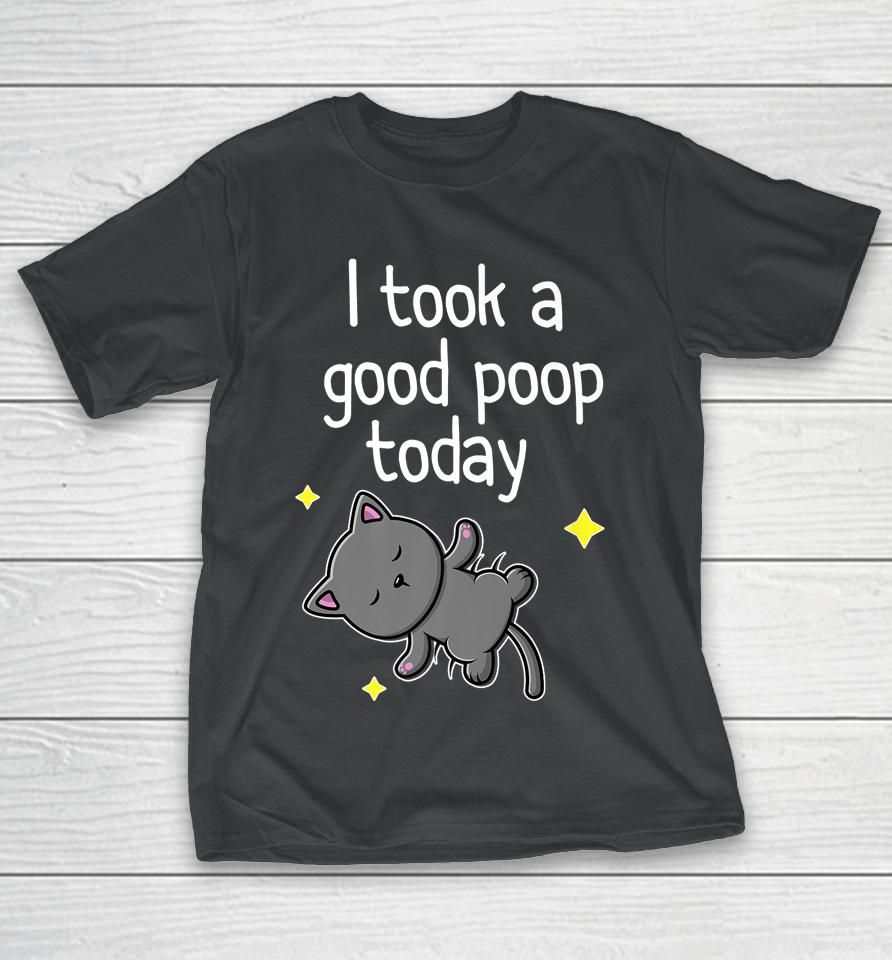 I Took A Good Poop Today Cute Cat T-Shirt