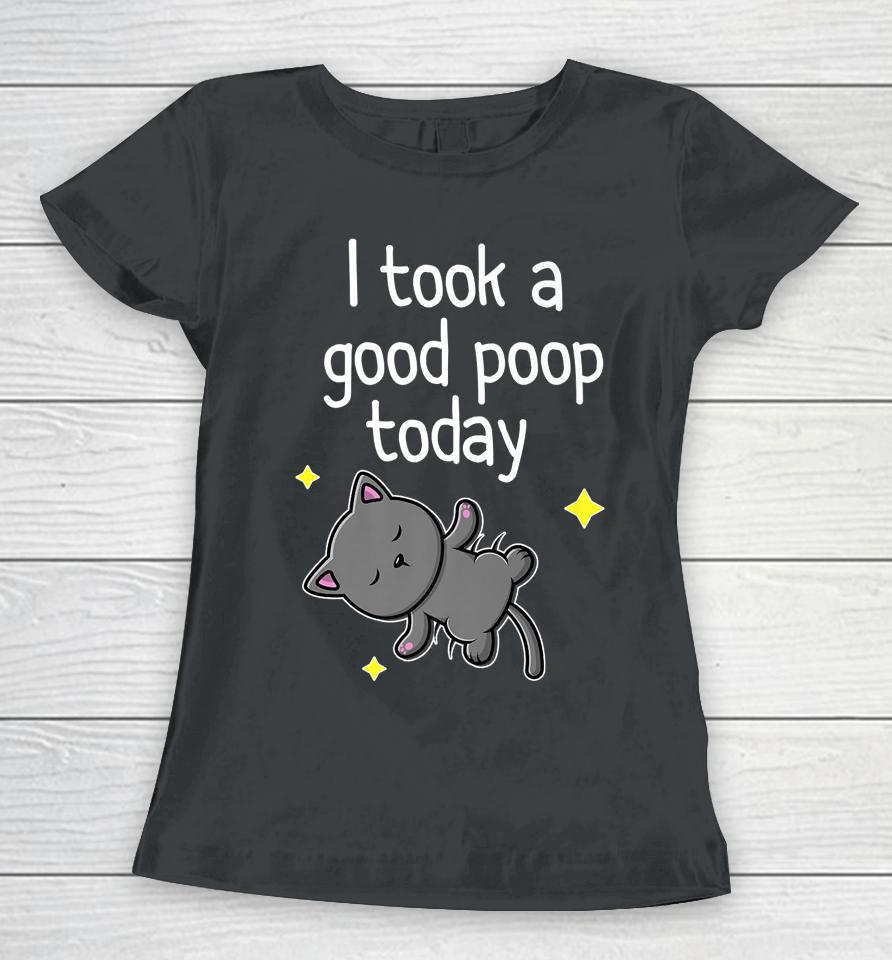 I Took A Good Poop Today Cute Cat Women T-Shirt