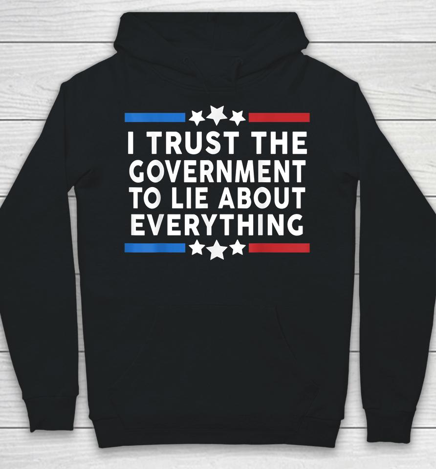 I Trust The Government To Lie About Everything Hoodie
