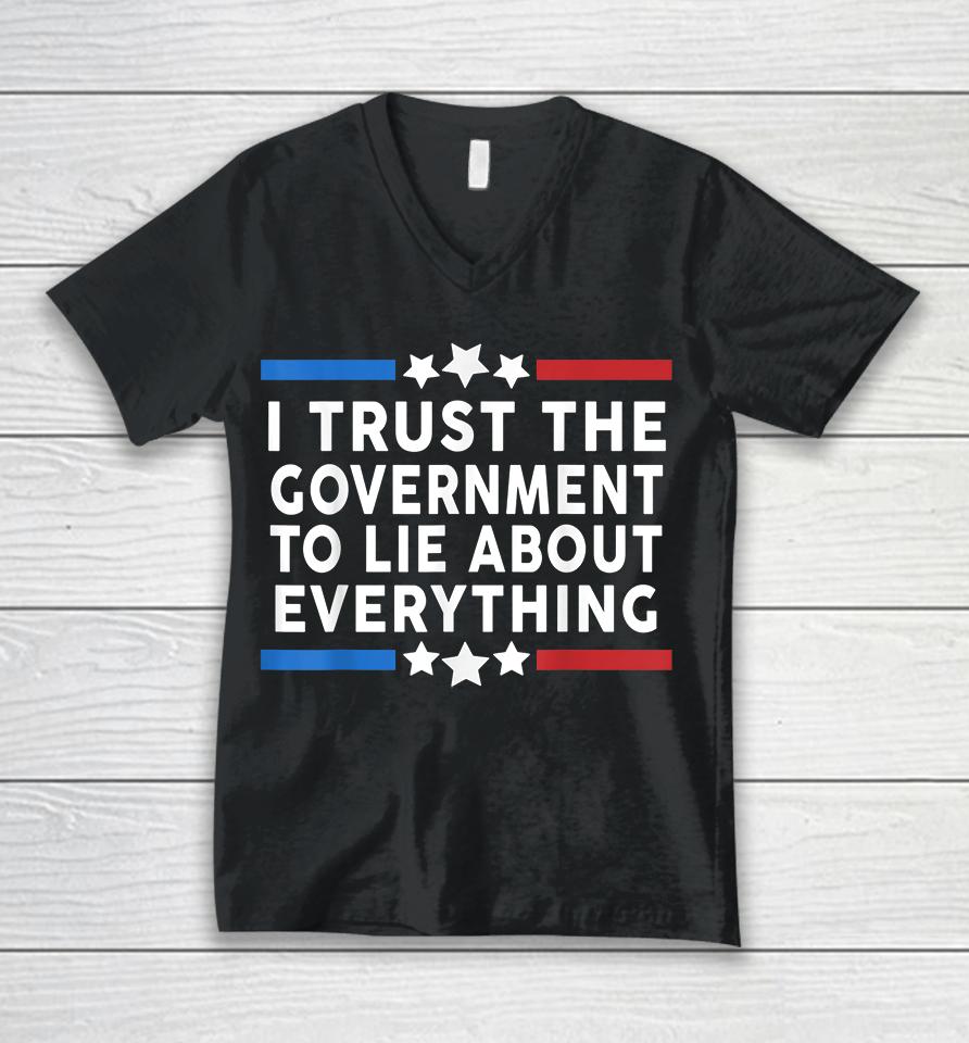 I Trust The Government To Lie About Everything Unisex V-Neck T-Shirt