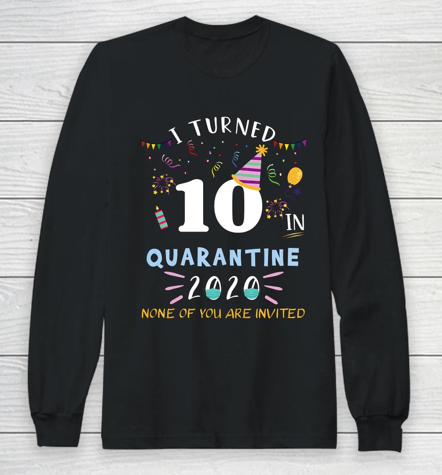 I Turned 10 In Quarantine Funny Idea For 10Th Birthday Long Sleeve T-Shirt
