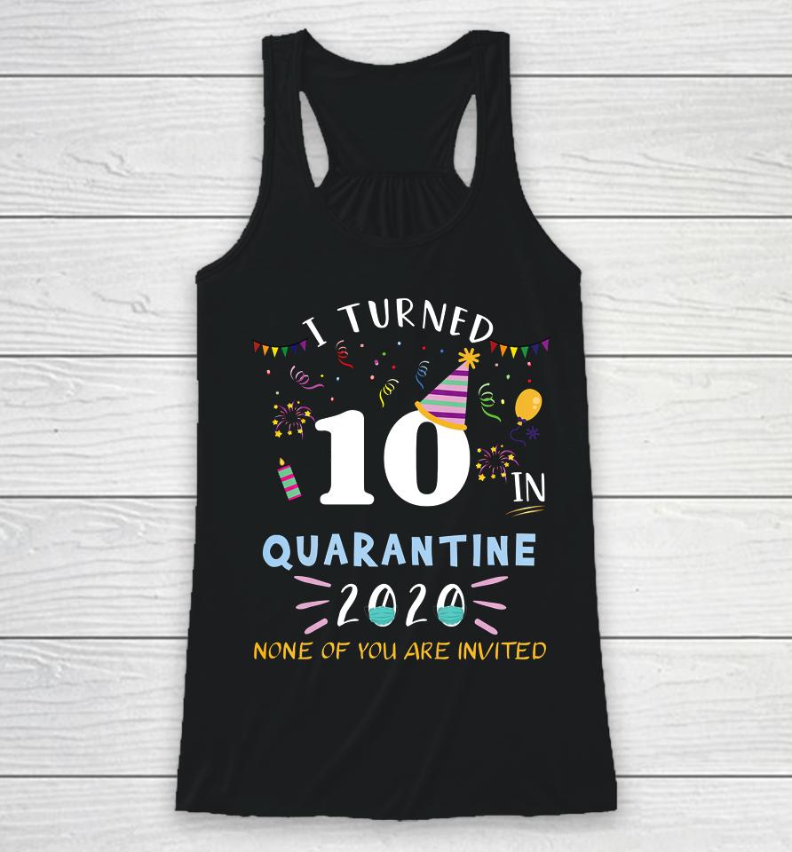 I Turned 10 In Quarantine Funny Idea For 10Th Birthday Racerback Tank