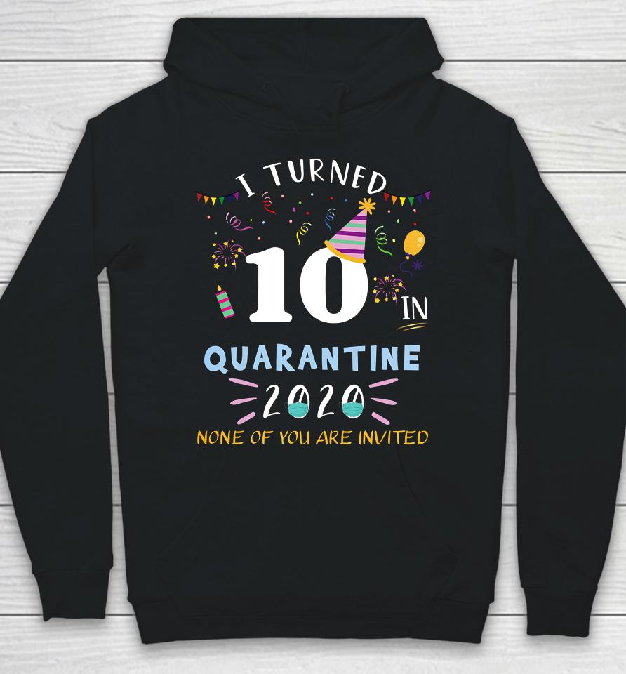 I Turned 10 In Quarantine Funny Idea For 10Th Birthday Hoodie