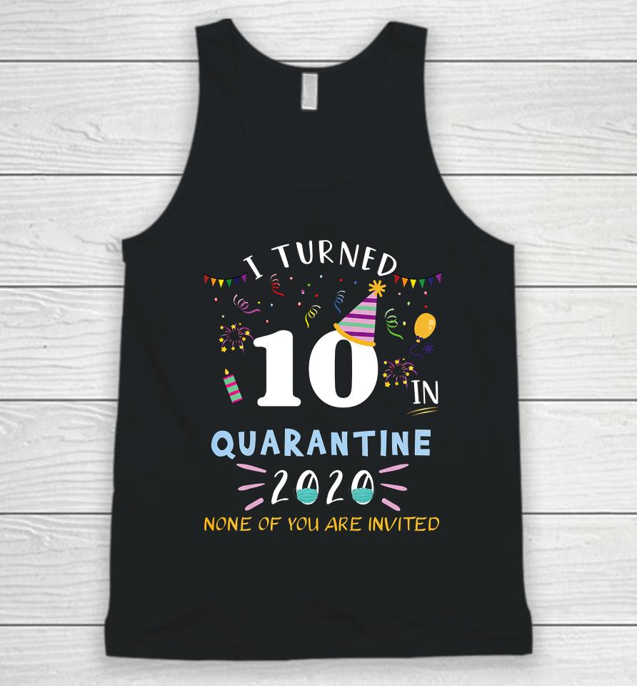 I Turned 10 In Quarantine Funny Idea For 10Th Birthday Unisex Tank Top