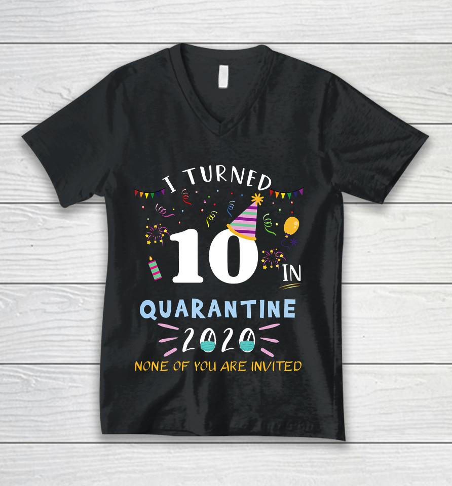 I Turned 10 In Quarantine Funny Idea For 10Th Birthday Unisex V-Neck T-Shirt