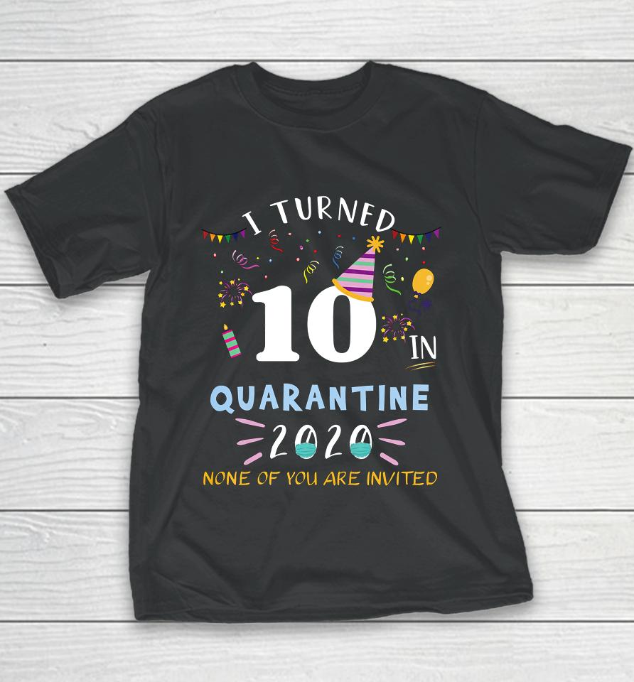 I Turned 10 In Quarantine Funny Idea For 10Th Birthday Youth T-Shirt