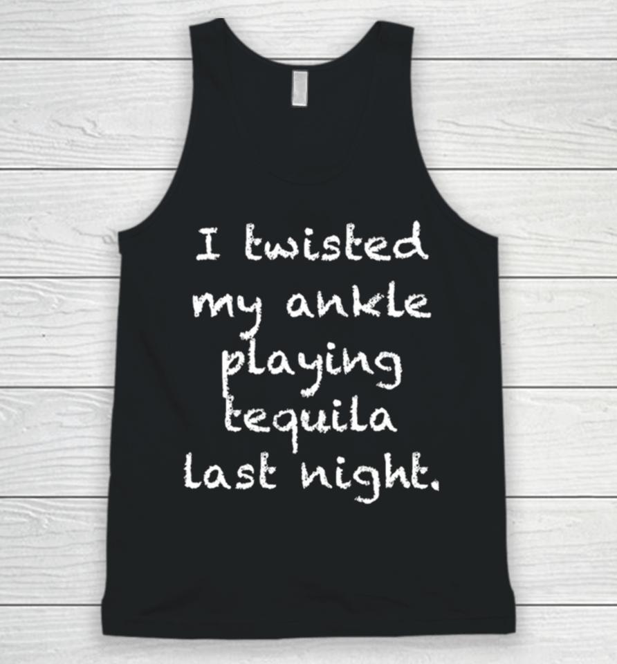 I Twisted My Ankle Playing Tequila Last Night Unisex Tank Top