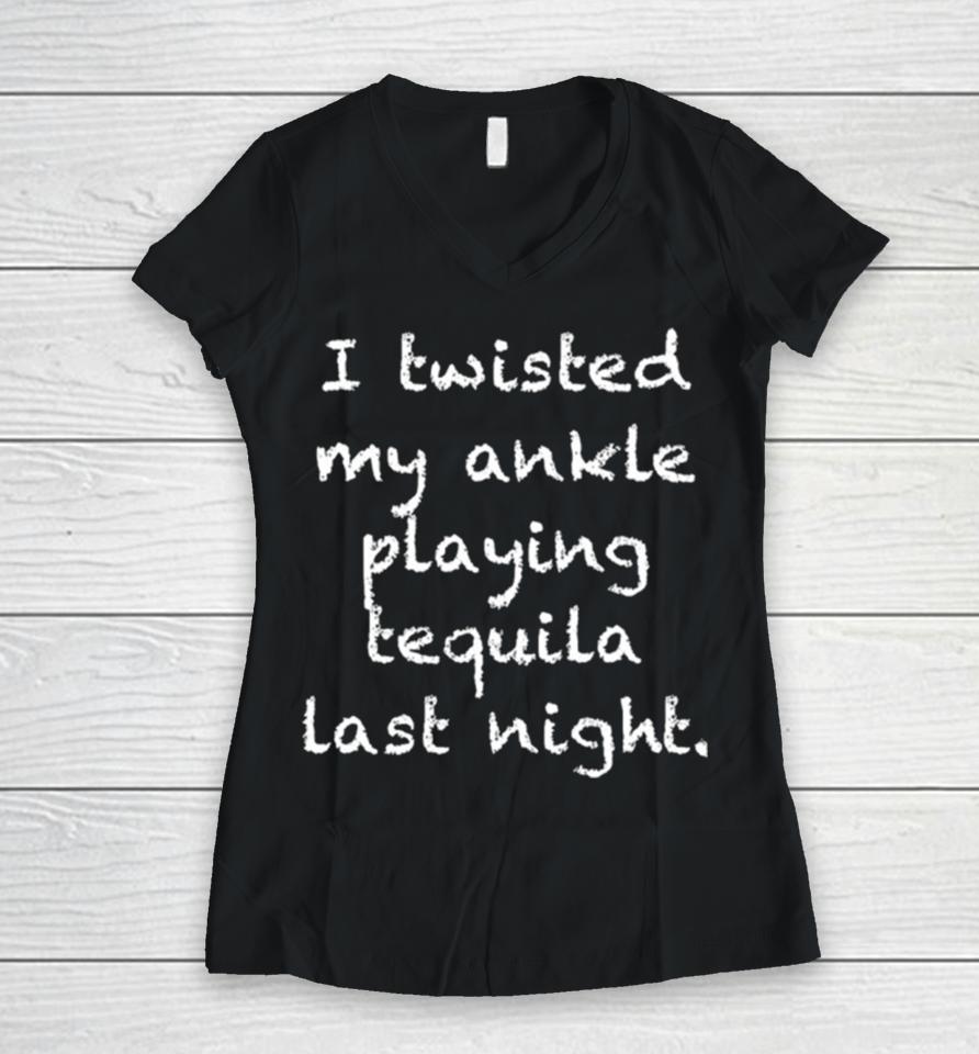 I Twisted My Ankle Playing Tequila Last Night Women V-Neck T-Shirt