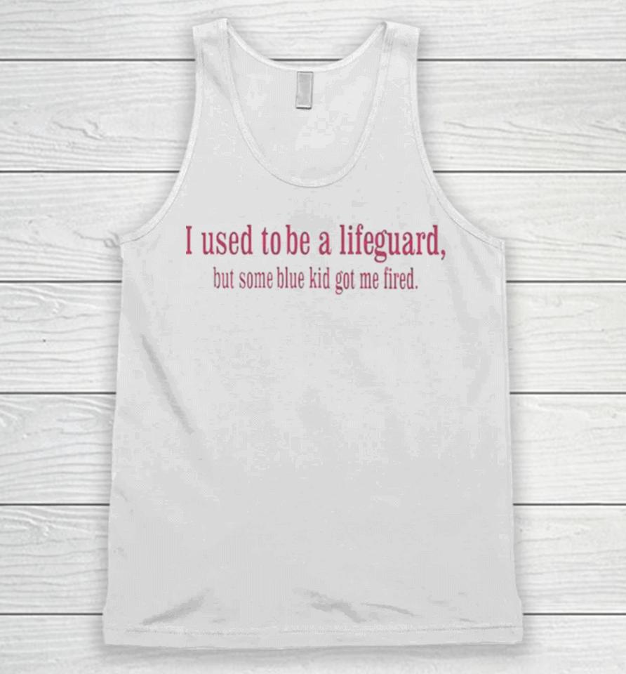 I Used To Be A Lifeguard But Some Blue Kid Got Me Fired Unisex Tank Top