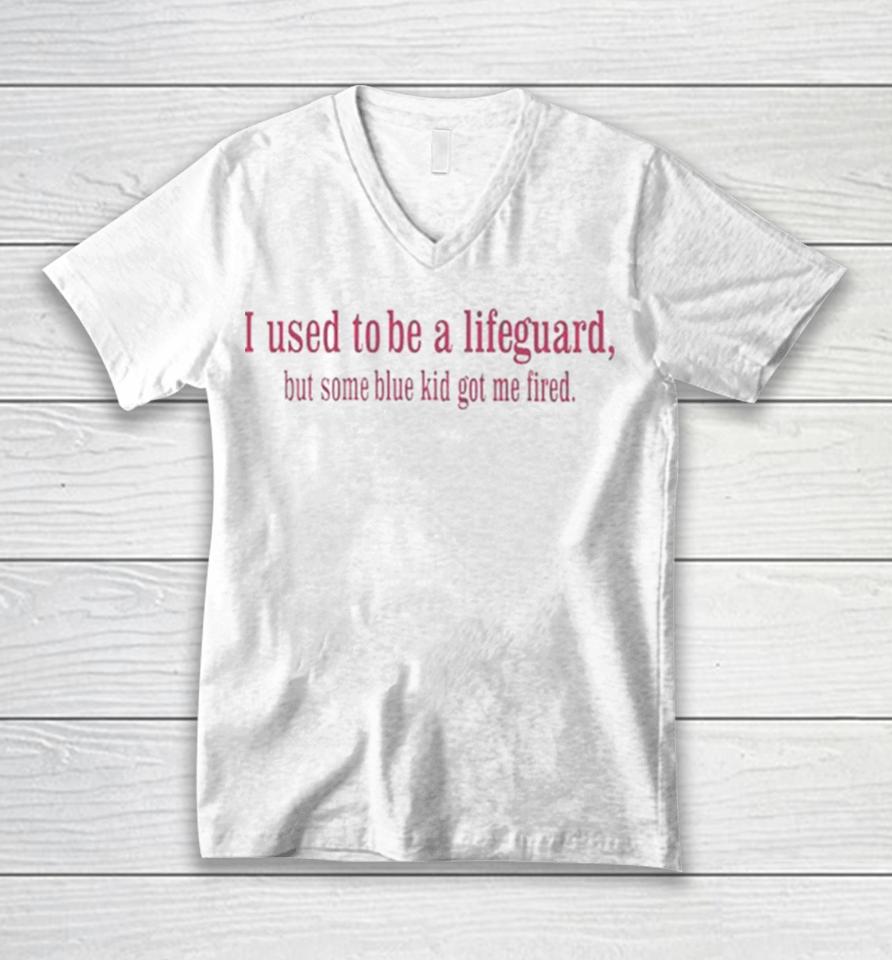 I Used To Be A Lifeguard But Some Blue Kid Got Me Fired Unisex V-Neck T-Shirt