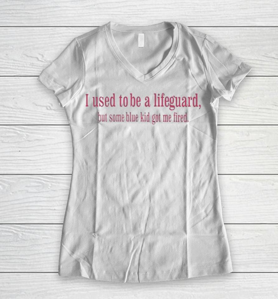 I Used To Be A Lifeguard But Some Blue Kid Got Me Fired Women V-Neck T-Shirt