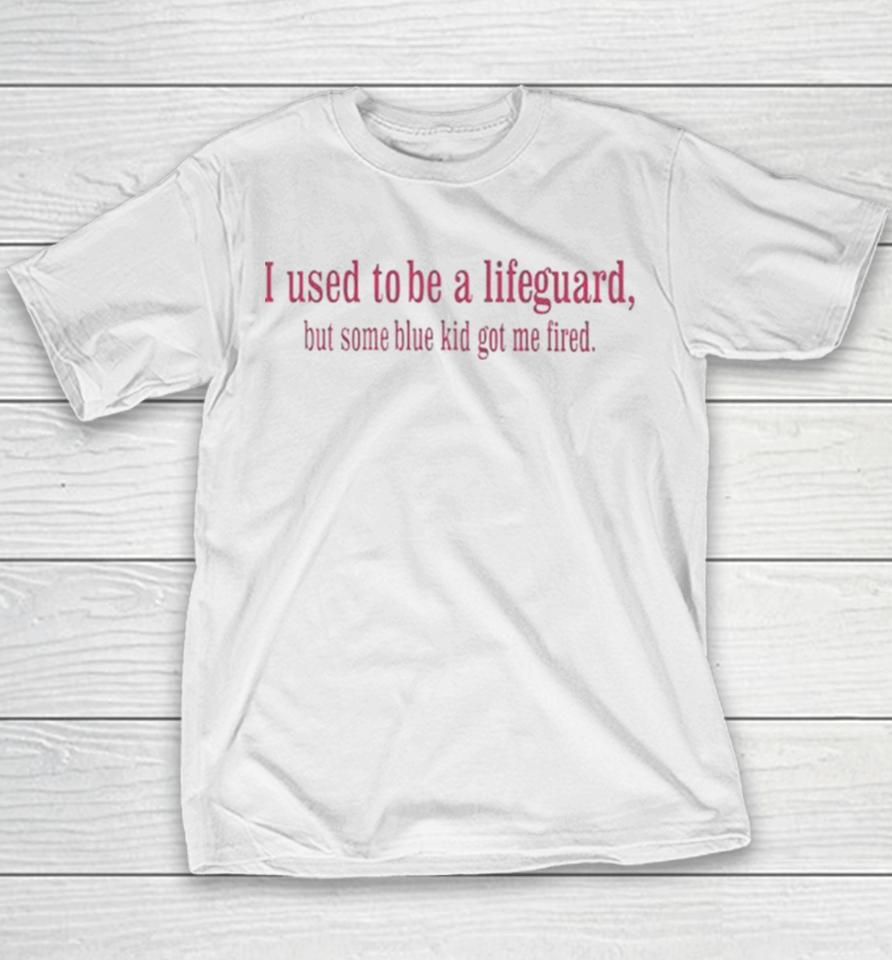 I Used To Be A Lifeguard But Some Blue Kid Got Me Fired Youth T-Shirt
