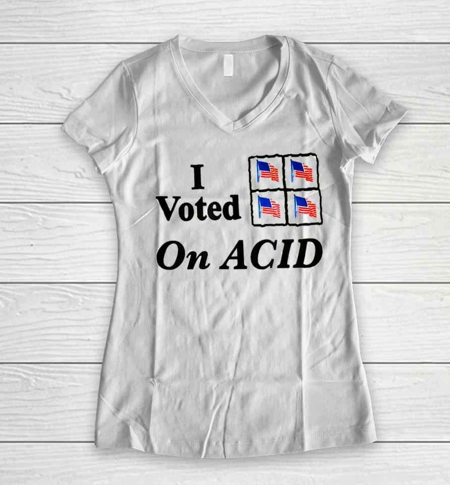 I Voted On Acid Women V-Neck T-Shirt