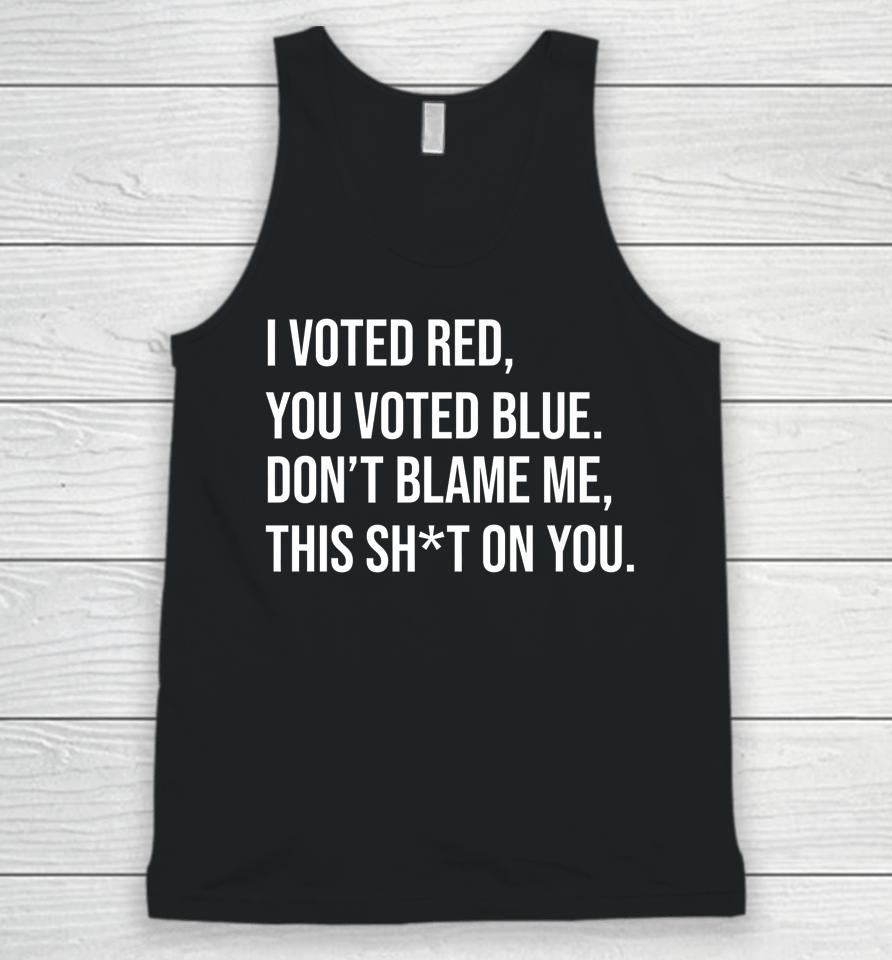 I Voted Red You Voted Blue Don't Blame Me Anti Biden Unisex Tank Top