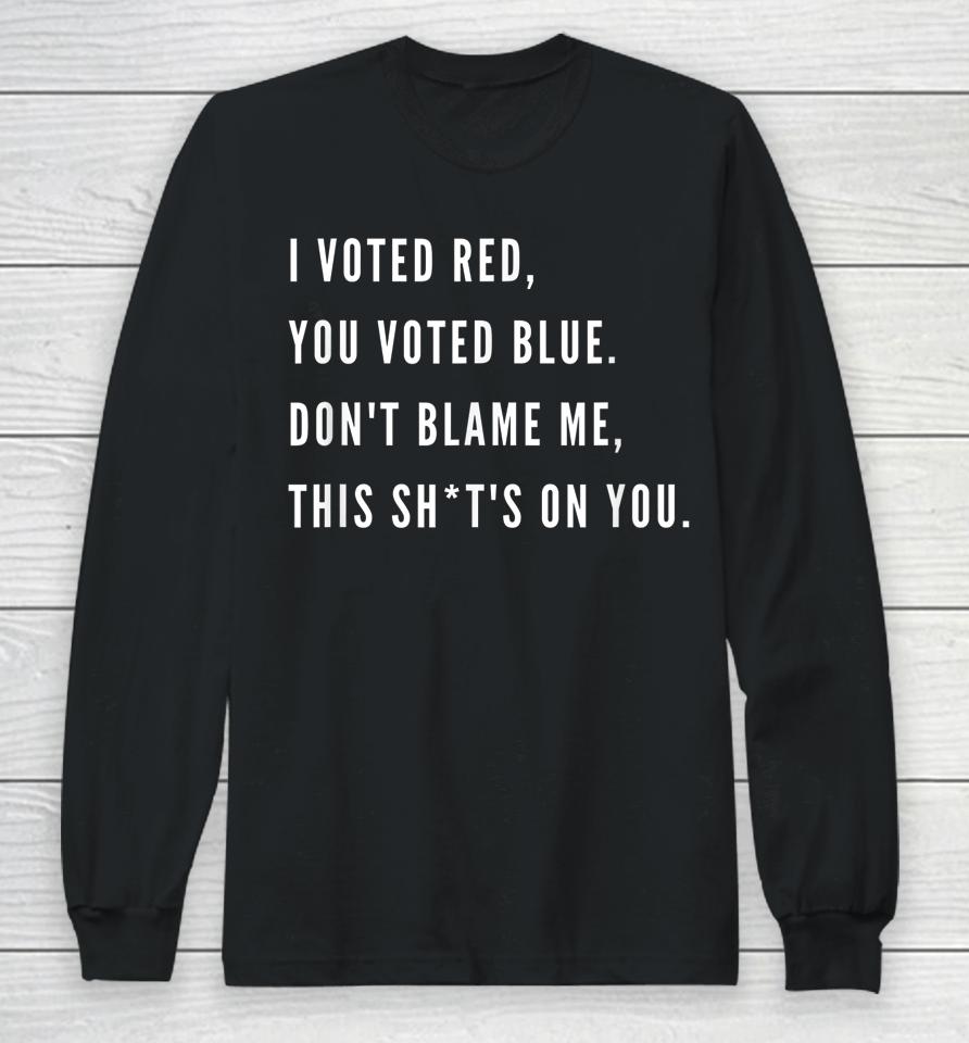 I Voted Red You Voted Blue Don't Blame Me Valentine Long Sleeve T-Shirt