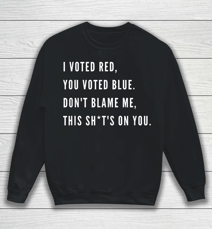 I Voted Red You Voted Blue Don't Blame Me Valentine Sweatshirt