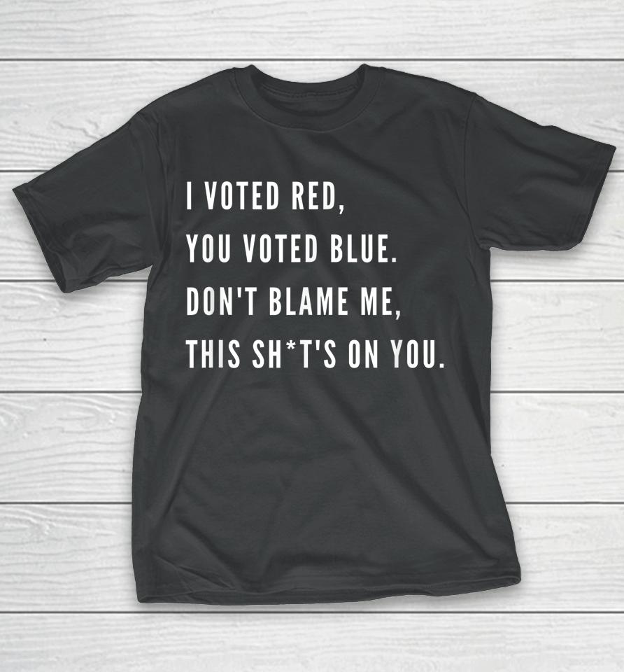 I Voted Red You Voted Blue Don't Blame Me Valentine T-Shirt