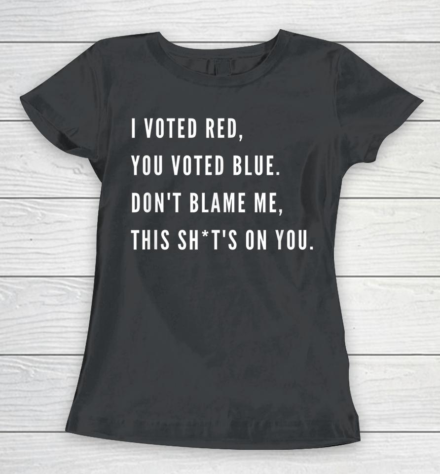 I Voted Red You Voted Blue Don't Blame Me Valentine Women T-Shirt