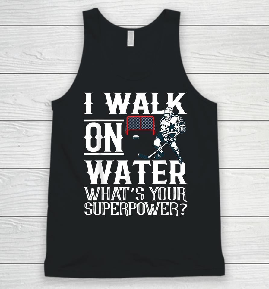I Walk On Water What's Your Superpower Ice Hockey Unisex Tank Top