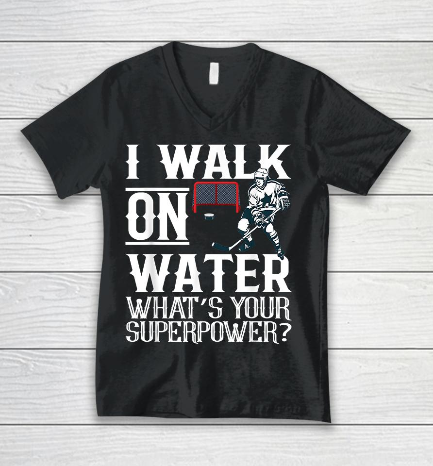 I Walk On Water What's Your Superpower Ice Hockey Unisex V-Neck T-Shirt