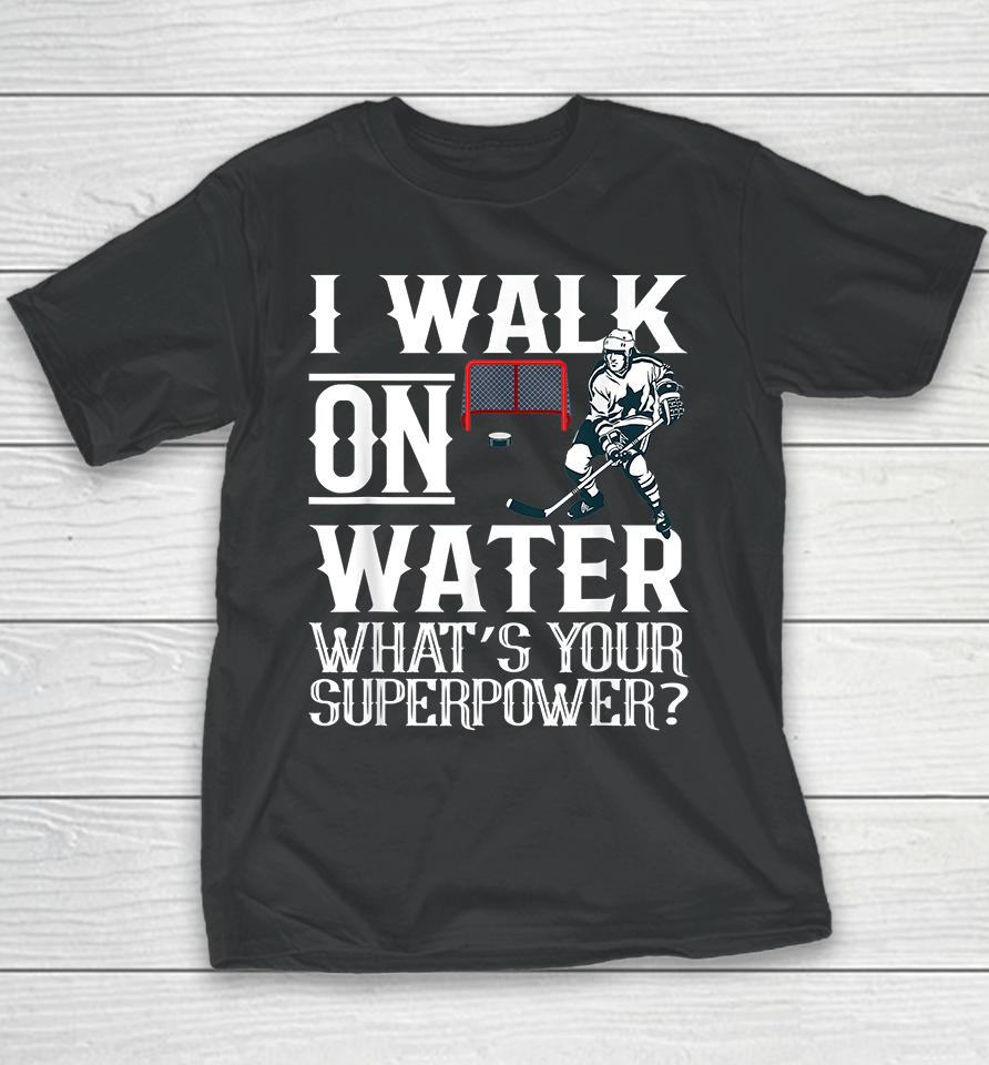 I Walk On Water What's Your Superpower Ice Hockey Youth T-Shirt
