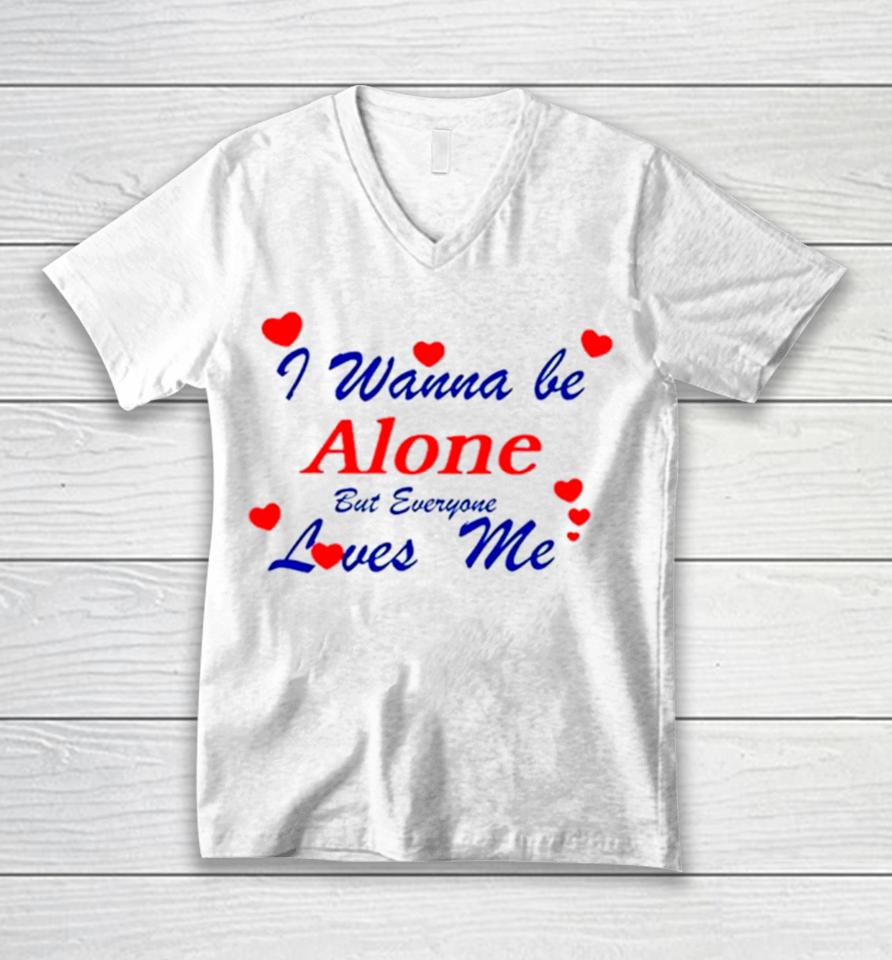 I Wanna Be Alone But Everyone Loves Me Unisex V-Neck T-Shirt