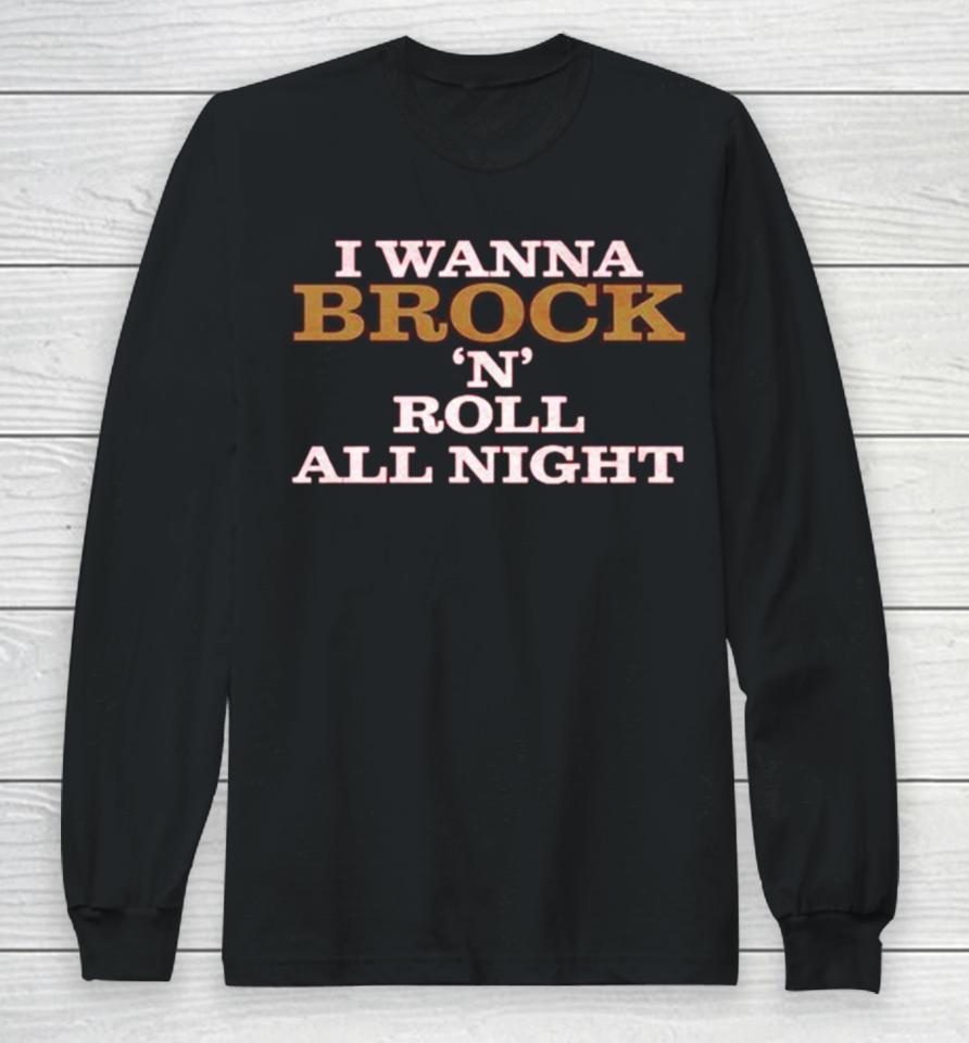 I Wanna Brock ‘N’ Roll All Night Long Sleeve T-Shirt
