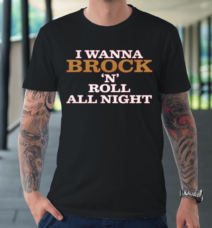 I Wanna Brock ‘N’ Roll All Night Premium T-Shirt